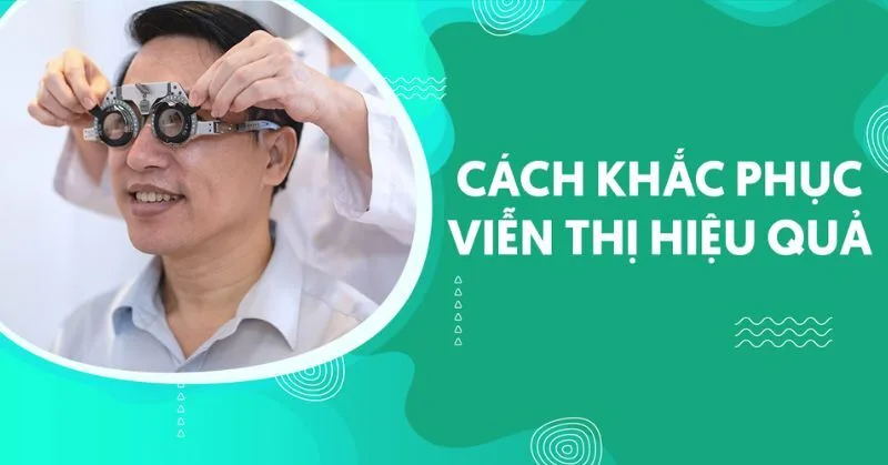 Viễn thị có thể được hỗ trợ bằng kính gọng, kính áp tròng hoặc phẫu thuật khúc xạ nếu đủ điều kiện.